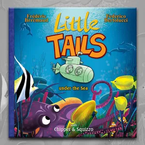 LITTLE TAILS UNDER THE SEA, by Brrémaud and Bertolucci